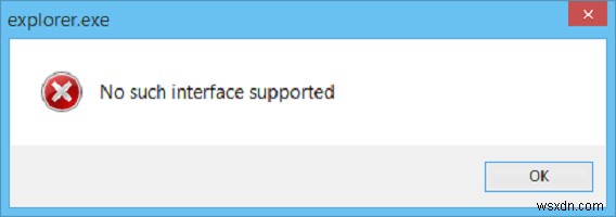 Windows फ़ाइल एक्सप्लोरर के लिए ऐसा कोई इंटरफ़ेस समर्थित त्रुटि नहीं है 