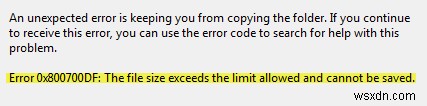त्रुटि 0x800700DF, फ़ाइल का आकार अनुमत सीमा से अधिक है और सहेजा नहीं जा सकता 