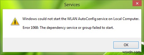 Windows WLAN AutoConfig सेवा प्रारंभ नहीं कर सका, त्रुटि 1068 