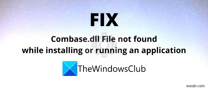 Windows 11/10 में Combase.dll गुम या नहीं मिली त्रुटि को ठीक करें 