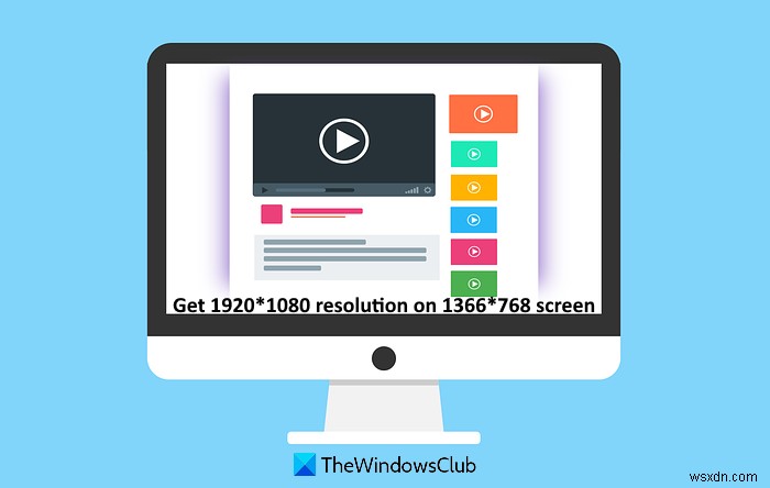 विंडोज 11/10 में 1366×768 स्क्रीन पर 1920×1080 रिज़ॉल्यूशन कैसे प्राप्त करें 