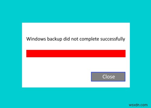 विंडोज बैकअप काम नहीं कर रहा है, विफल रहा है या सफलतापूर्वक पूरा नहीं हुआ है 