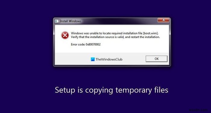 Windows आवश्यक संस्थापन फ़ाइल का पता लगाने में असमर्थ था boot.wim 