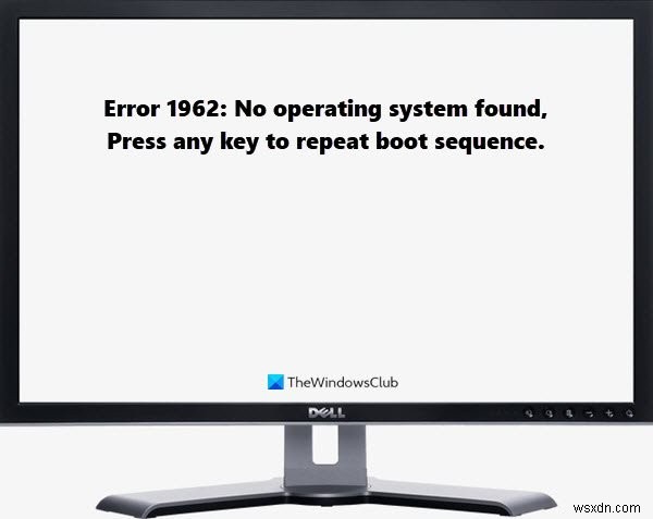 फिक्स एरर 1962, विंडोज 11/10 कंप्यूटर पर कोई ऑपरेटिंग सिस्टम नहीं मिला 