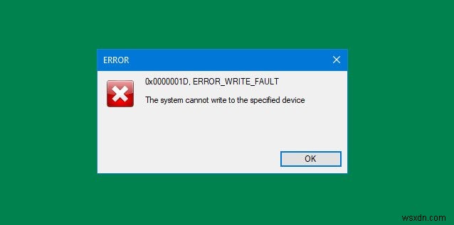 Windows 10 पर ERROR_WRITE_FAULT कोड 0x0000001D ठीक करें 