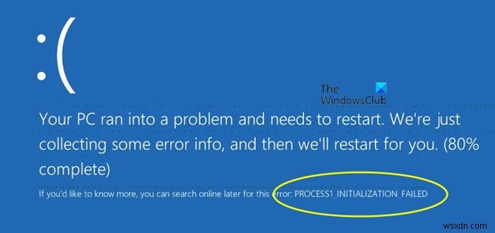 PROCESS1_INITIALIZATION_FAILED, 0x0000006B, Windows 10 पर ब्लू स्क्रीन 