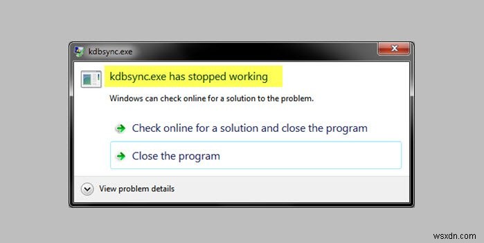 फिक्स kdbsync.exe ने विंडोज 10 में काम करना बंद कर दिया है 