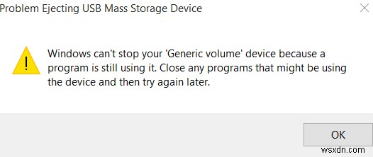 Windows आपके जेनेरिक वॉल्यूम डिवाइस को नहीं रोक सकता क्योंकि एक प्रोग्राम अभी भी इसका उपयोग कर रहा है 