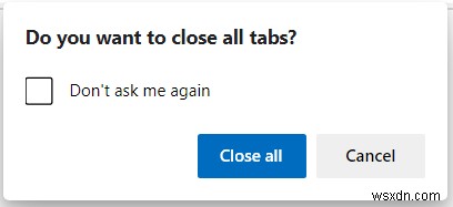 माइक्रोसॉफ्ट एज में क्लोज ऑल टैब्स प्रॉम्प्ट को इनेबल या डिसेबल कैसे करें? 