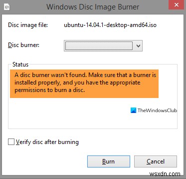 डिस्क बर्नर नहीं मिला, सुनिश्चित करें कि बर्नर ठीक से स्थापित है 