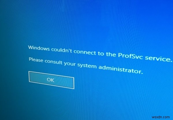 Windows, ProfSVC सेवा से कनेक्ट नहीं हो सका 