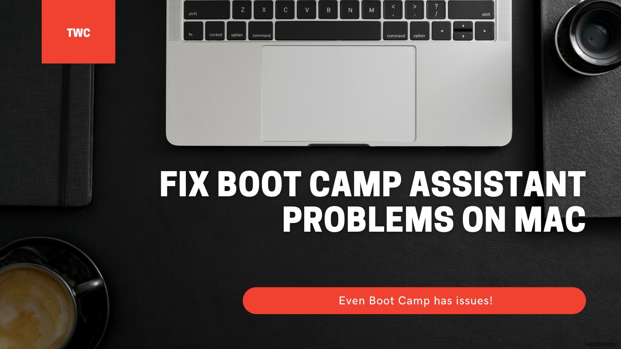 Mac पर बूट कैंप असिस्टेंट की समस्याओं को ठीक करें 
