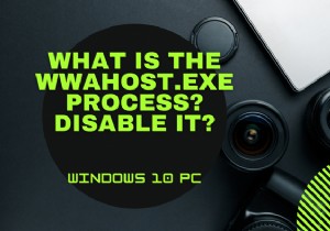 मेरे विंडोज 10 पर WWAHost.exe प्रक्रिया क्या है? क्या मैं इसे अक्षम कर सकता हूं? 