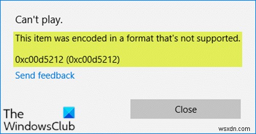 यह आइटम एक ऐसे प्रारूप में एन्कोड किया गया था जो समर्थित नहीं है (0xc00d5212) 