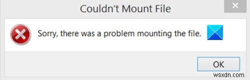 फ़ाइल माउंट नहीं की जा सकी, क्षमा करें, फ़ाइल को माउंट करने में समस्या थी 