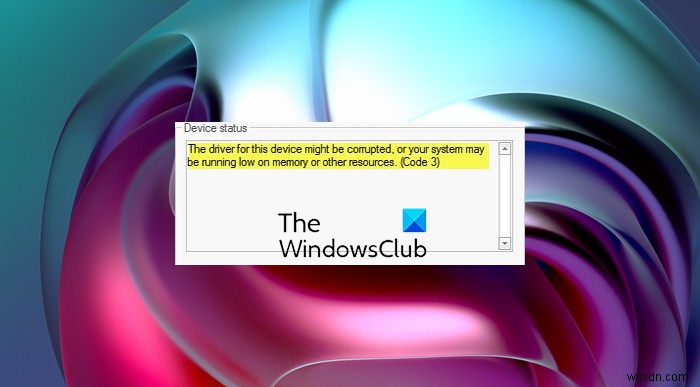 इस डिवाइस का ड्राइवर दूषित हो सकता है या सिस्टम की मेमोरी कम हो सकती है (कोड 3) 