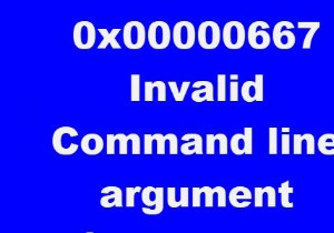 फिक्स 0x00000667, विंडोज 10 पर अमान्य कमांड लाइन तर्क बीएसओडी त्रुटि 