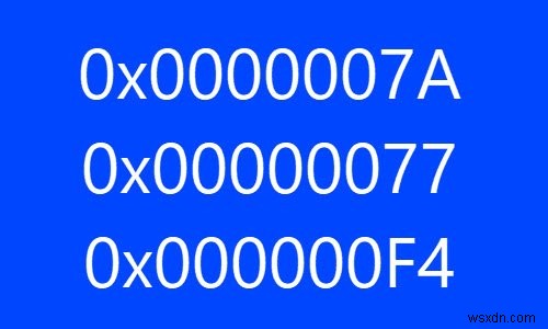विंडोज़ कंप्यूटर पर ब्लू स्क्रीन स्टॉप एरर्स 0x0000007A, 0x00000077, 0x000000F4 
