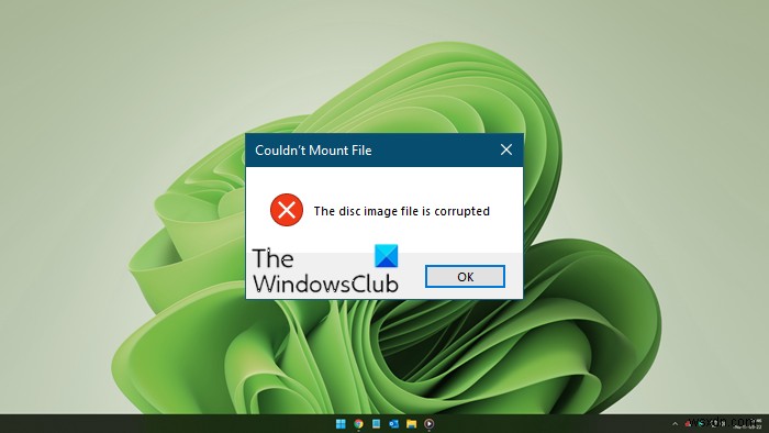 फ़ाइल को माउंट नहीं किया जा सका, डिस्क छवि फ़ाइल Windows 11/10 में दूषित है 
