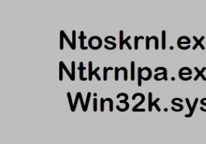 Ntoskrnl.exe, Ntkrnlpa.exe, Win32k.sys फ़ाइलें समझाई गईं 