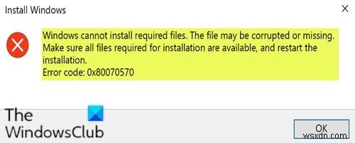 Windows आवश्यक फ़ाइलें स्थापित नहीं कर सकता, त्रुटि कोड 0x80070570 