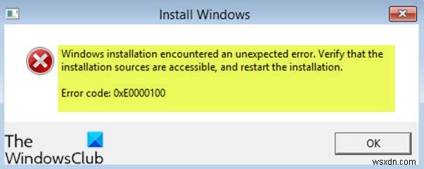 विंडोज इंस्टॉलेशन में एक अप्रत्याशित त्रुटि आई, 0xE0000100 