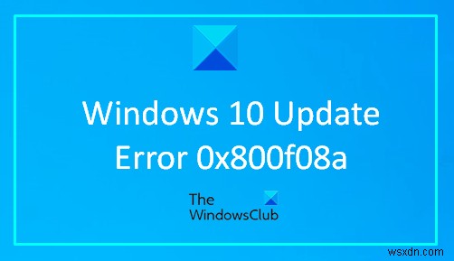 Windows अद्यतन त्रुटि को ठीक करें 0x800f08a 