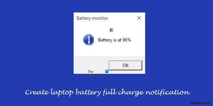 विंडोज 11/10 . पर लैपटॉप बैटरी फुल चार्ज नोटिफिकेशन बनाएं 