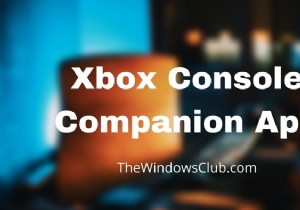 Xbox कंसोल कंपेनियन ऐप:विंडोज 11/10 में विशेषताएं और इसका उपयोग कैसे करें 