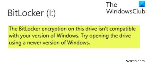 इस ड्राइव पर बिटलॉकर एन्क्रिप्शन आपके विंडोज के संस्करण के साथ संगत नहीं है 