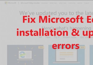 Microsoft एज इंस्टॉलेशन को ठीक करें और त्रुटि कोड अपडेट करें 