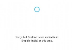 फिक्स:कोरटाना विंडोज 10 . पर उपलब्ध नहीं है 
