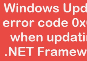 .NET फ्रेमवर्क को अपडेट करते समय विंडोज अपडेट एरर कोड 643 को कैसे ठीक करें? 