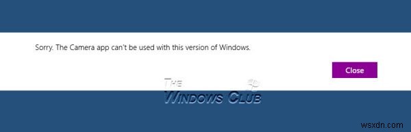 फिक्स द कैमरा ऐप का उपयोग विंडोज के इस संस्करण के साथ नहीं किया जा सकता है 