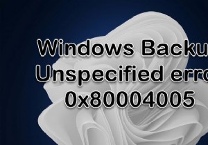 0x80004005 त्रुटि के साथ Windows बैकअप विफल हो जाता है 