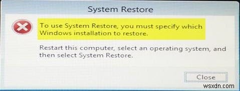 सिस्टम पुनर्स्थापना का उपयोग करने के लिए आपको यह निर्दिष्ट करना होगा कि किस Windows स्थापना को पुनर्स्थापित करना है 