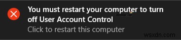 विंडोज 11/10 में यूजर अकाउंट कंट्रोल को बंद करने के लिए आपको अपने कंप्यूटर को रीस्टार्ट करना होगा 