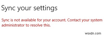 आपके खाते के लिए सिंक उपलब्ध नहीं है - विंडोज 10 सेटिंग्स 
