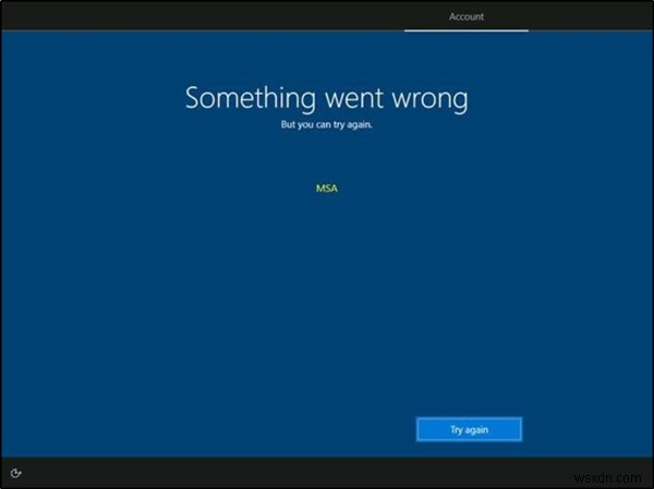 कुछ गलत हुआ लेकिन आप फिर से कोशिश कर सकते हैं - OOBE सेटअप के दौरान MSA संदेश 