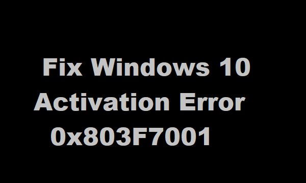 विंडोज को सक्रिय करने के लिए विंडोज 10 लाइसेंस नहीं मिला - 0x803F7001 