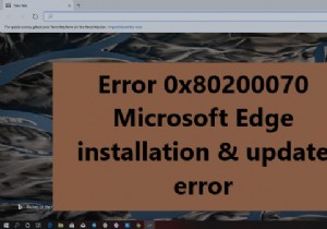 Microsoft Edge की स्थापना या अद्यतन के दौरान त्रुटि ठीक करें 0x80200070 