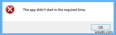 ऐप विंडोज 10 पर आवश्यक समय में शुरू नहीं हुआ था 