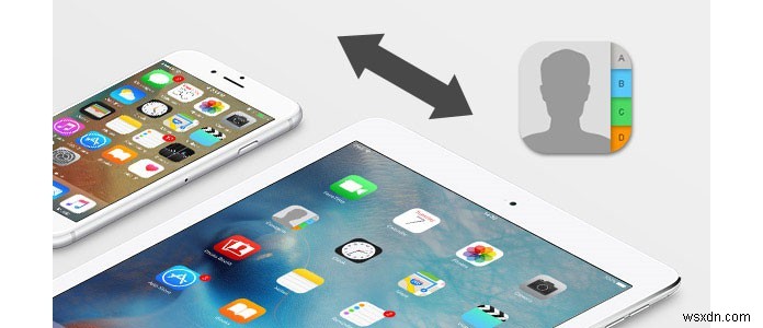 IPhone से iPad में संपर्कों को सिंक करने के लिए 3 परेशानी मुक्त तरीके 
