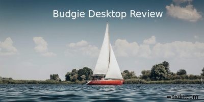 बुग्गी डेस्कटॉप समीक्षा:एक सुंदर डेस्कटॉप जो सूक्ति की तरह दिखता है 