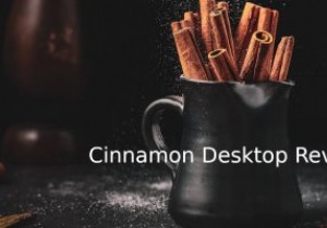 दालचीनी डेस्कटॉप समीक्षा:एक बहुत उपयोगकर्ता के अनुकूल डेस्कटॉप वातावरण 
