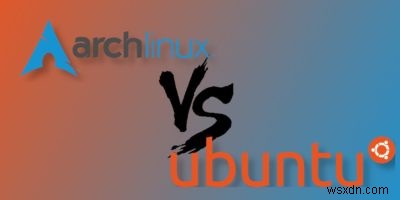 क्या आर्क लिनक्स उबंटू से बेहतर है? 