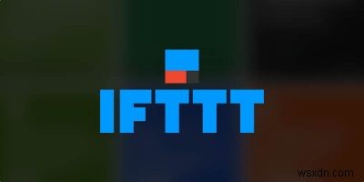 अपने Android फ़ोन को स्वचालित करने के लिए IFTTT का उपयोग कैसे करें 