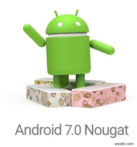 अपने Android फ़ोन को Android Nougat में अपग्रेड कैसे करें 