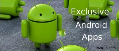 8 ऐप्स केवल Android उपयोगकर्ता ही उपयोग कर सकते हैं 