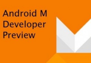 Android M डेवलपर पूर्वावलोकन:विशेषताएं और समीक्षा 